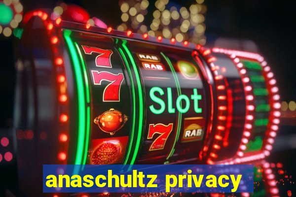 anaschultz privacy